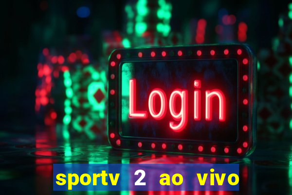 sportv 2 ao vivo futebol play hd